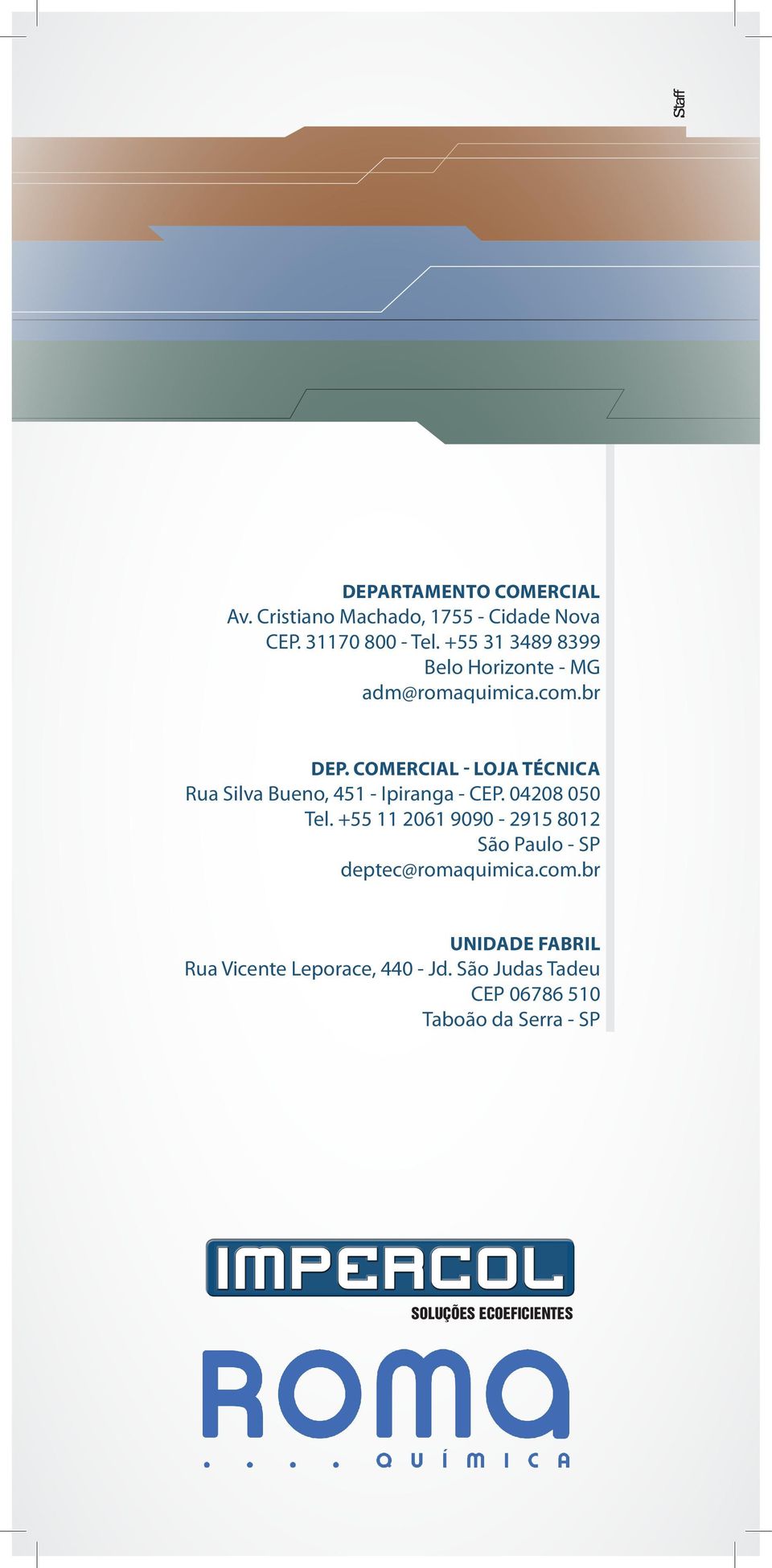 COMERCIAL - LOJA TÉCNICA Rua Silva Bueno, 451 - Ipiranga - CEP. 04208 050 Tel.