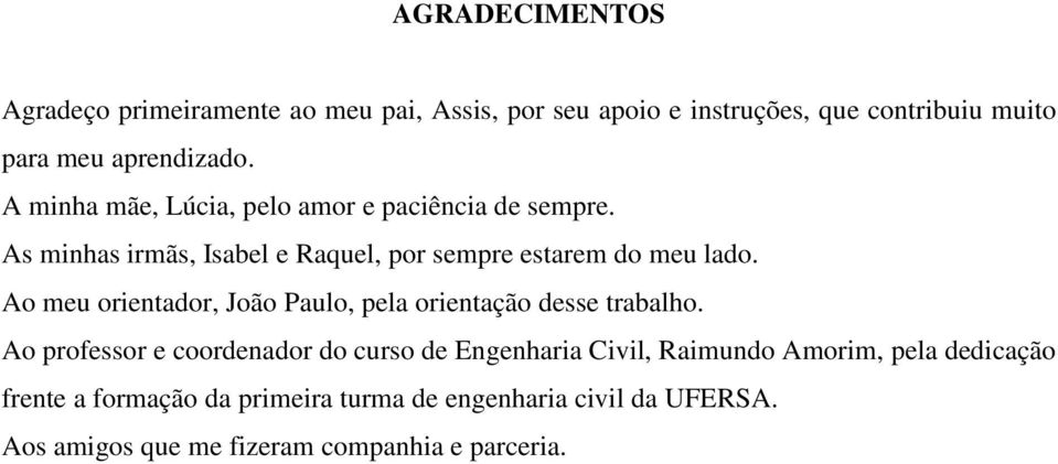 Ao meu orientador, João Paulo, pela orientação desse trabalho.