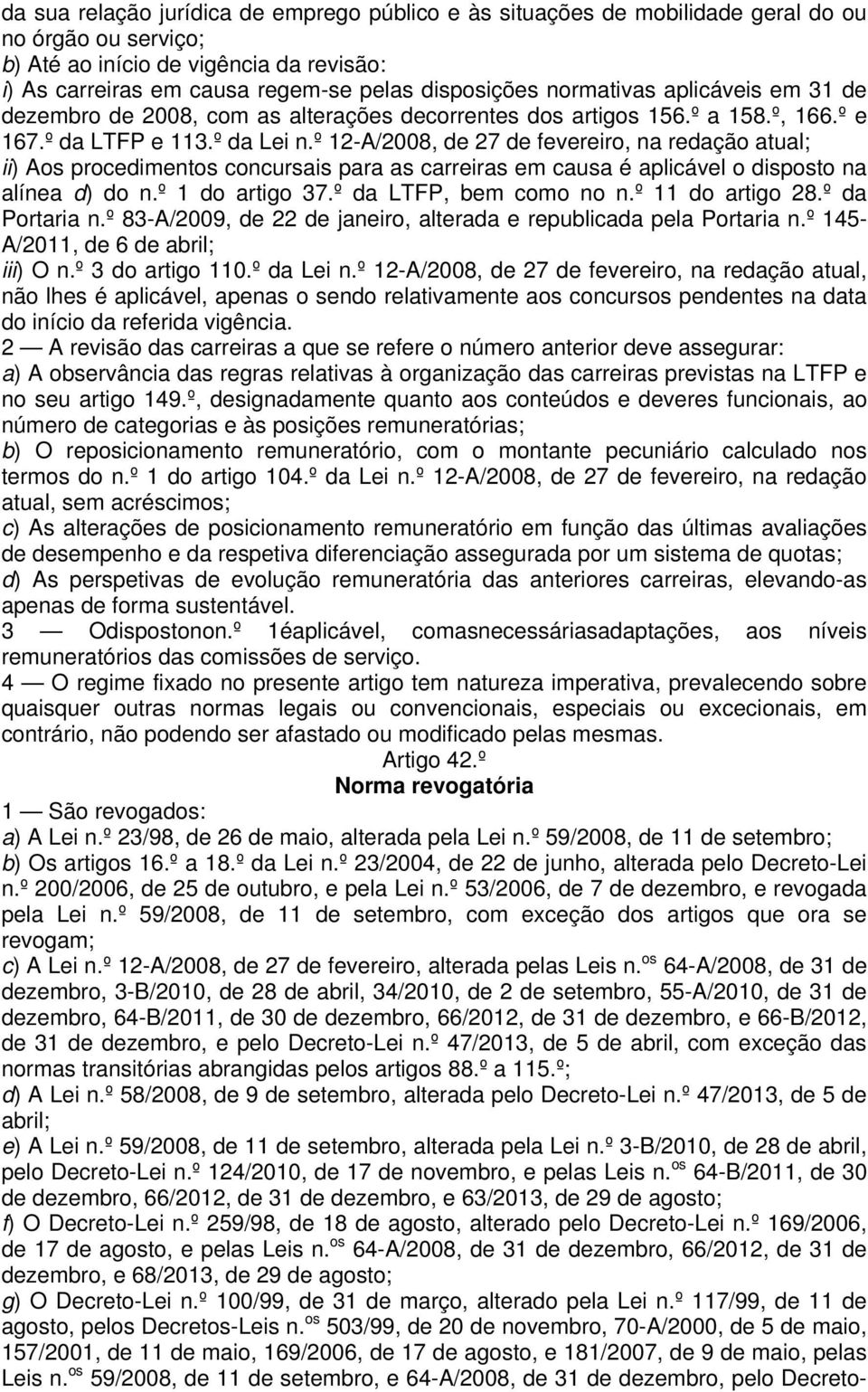 º 12-A/2008, de 27 de fevereiro, na redação atual; ii) Aos procedimentos concursais para as carreiras em causa é aplicável o disposto na alínea d) do n.º 1 do artigo 37.º da LTFP, bem como no n.