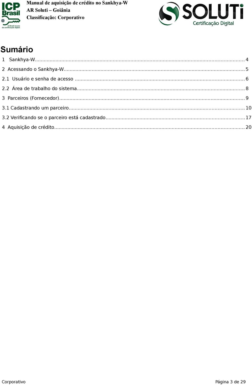 .. 8 3 Parceiros (Fornecedor)... 9 3.1 Cadastrando um parceiro... 10 3.