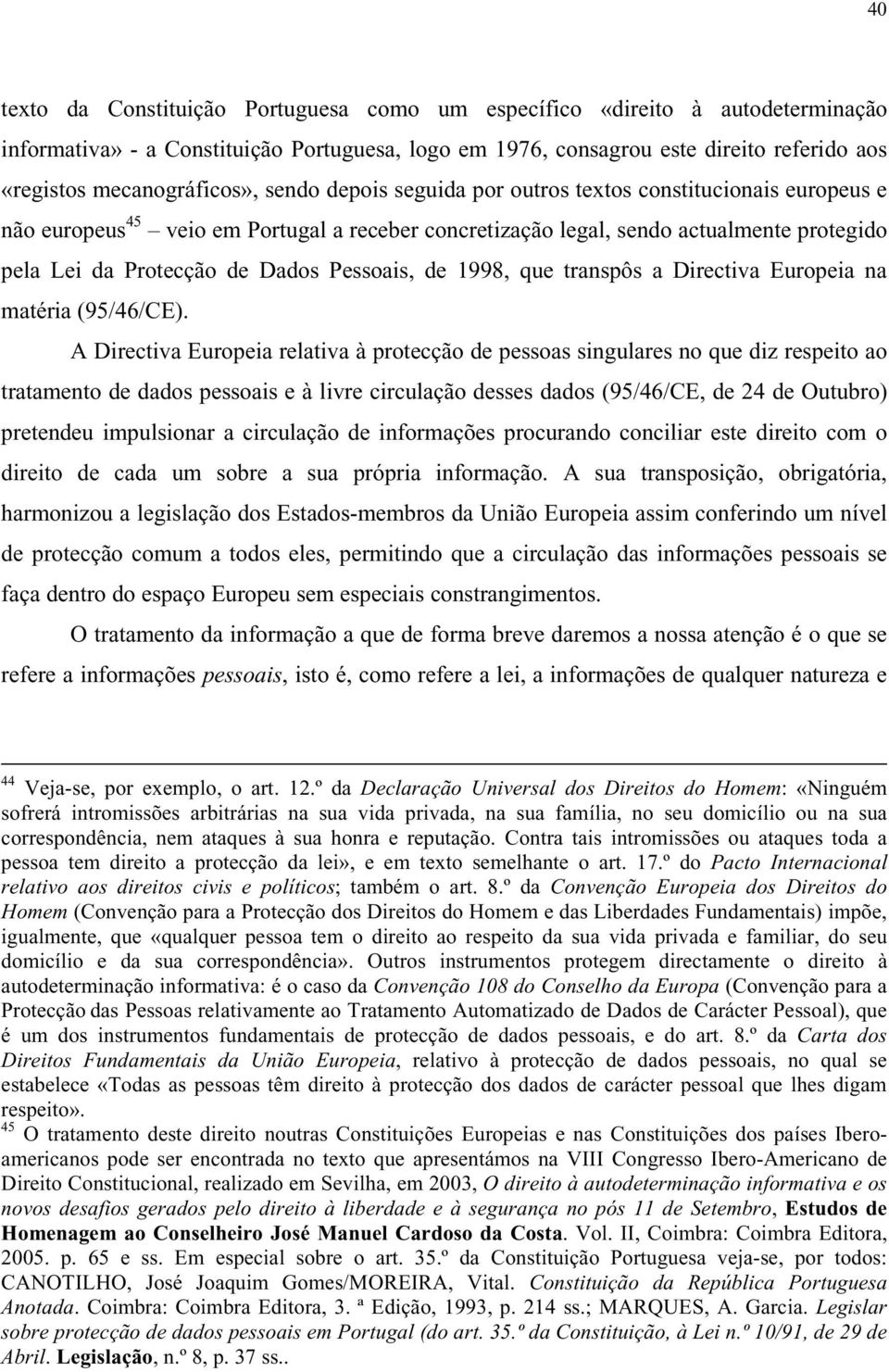 Dados Pessoais, de 1998, que transpôs a Directiva Europeia na matéria (95/46/CE).