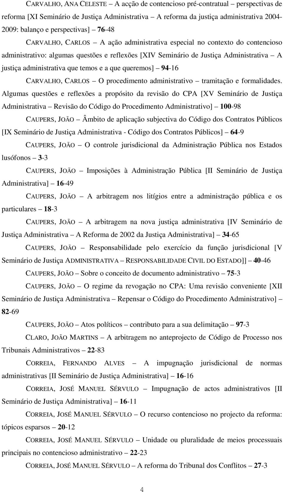 temos e a que queremos] 94-16 CARVALHO, CARLOS O procedimento administrativo tramitação e formalidades.