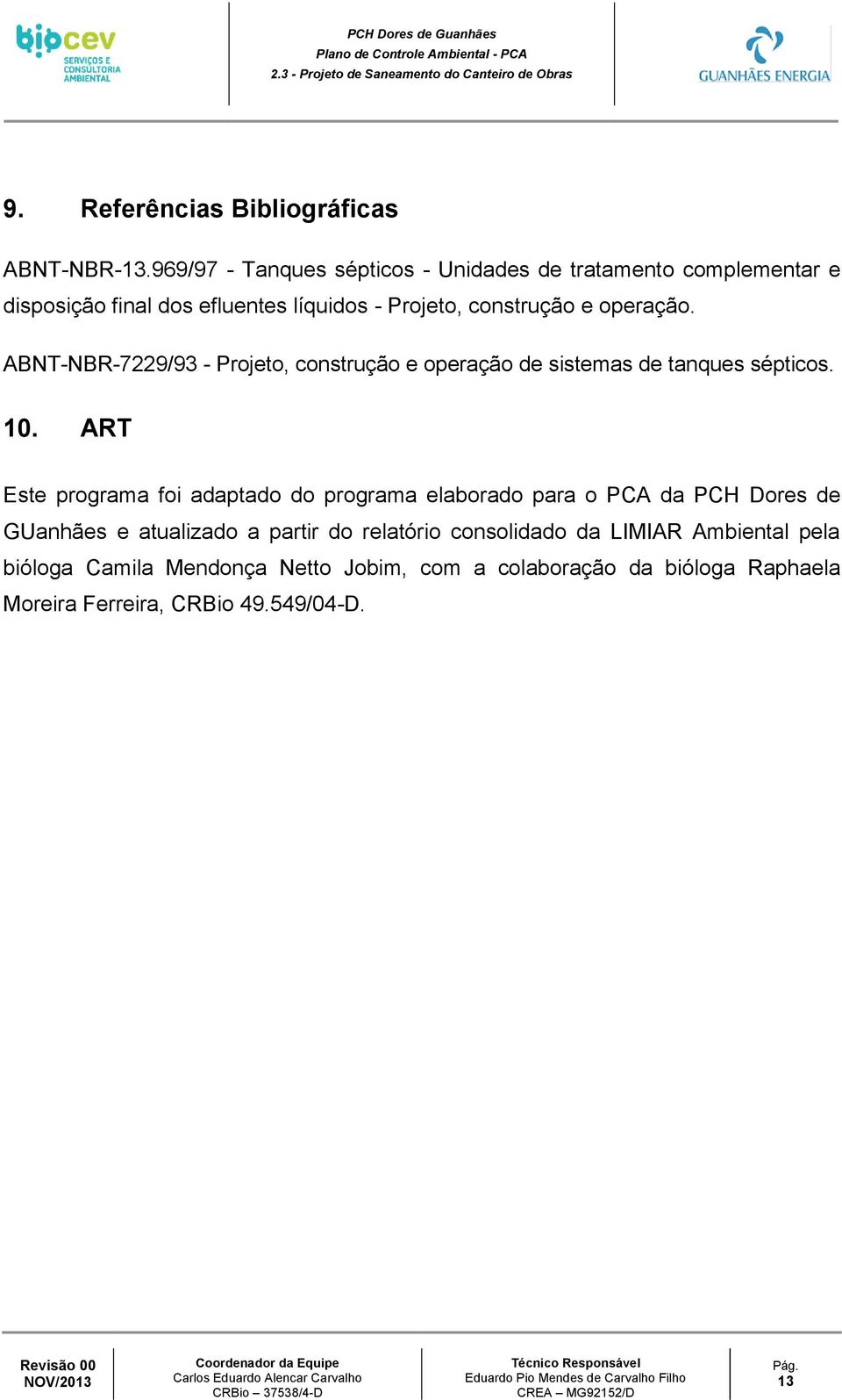 ABNT-NBR-7229/93 - Projeto, construção e operação de sistemas de tanques sépticos. 10.