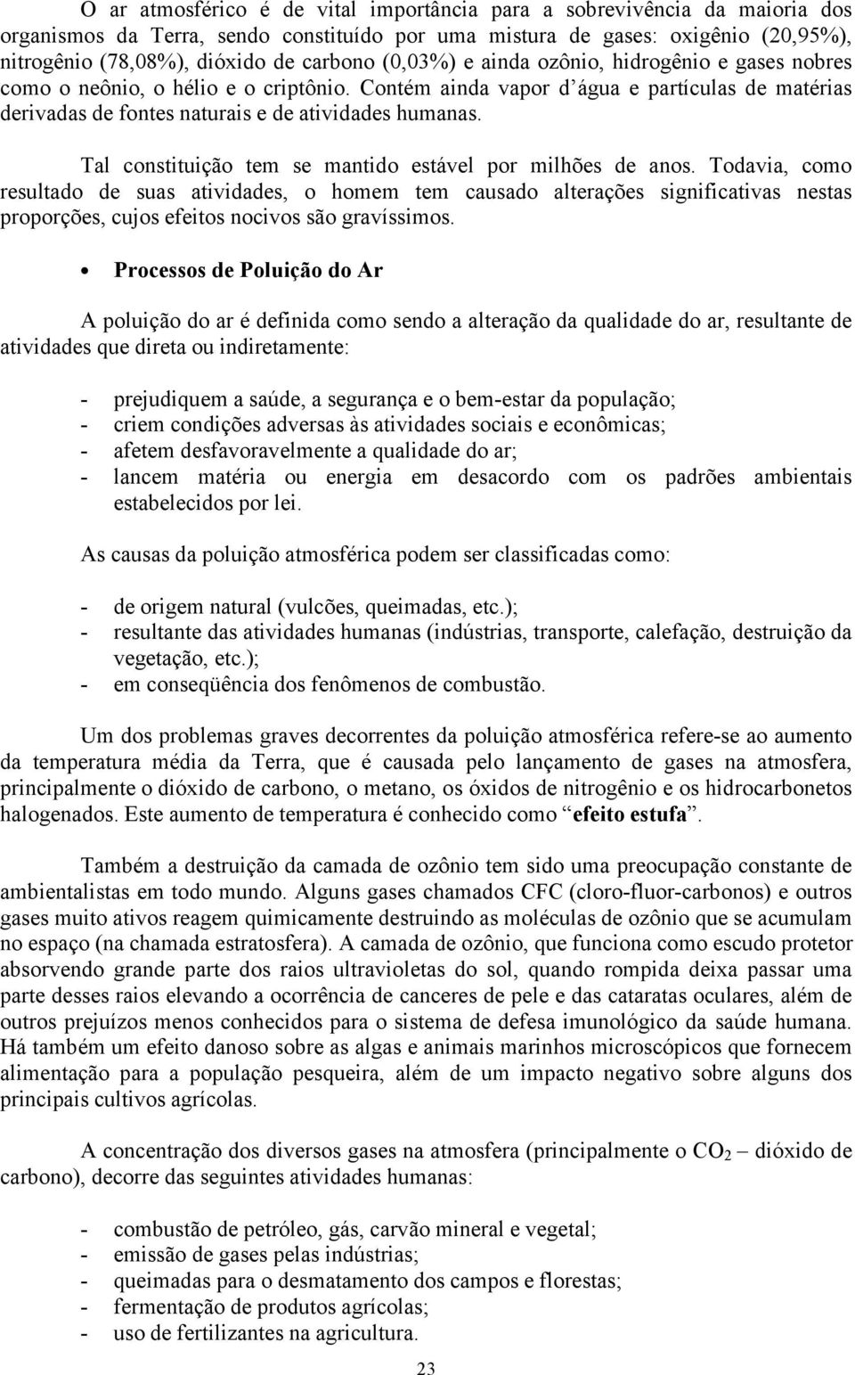 Tal constituição tem se mantido estável por milhões de anos.