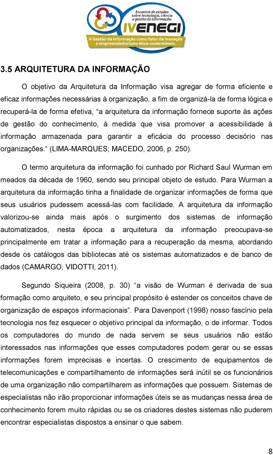processo decisório nas organizações. (LIMA-MARQUES; MACEDO, 2006, p. 20).