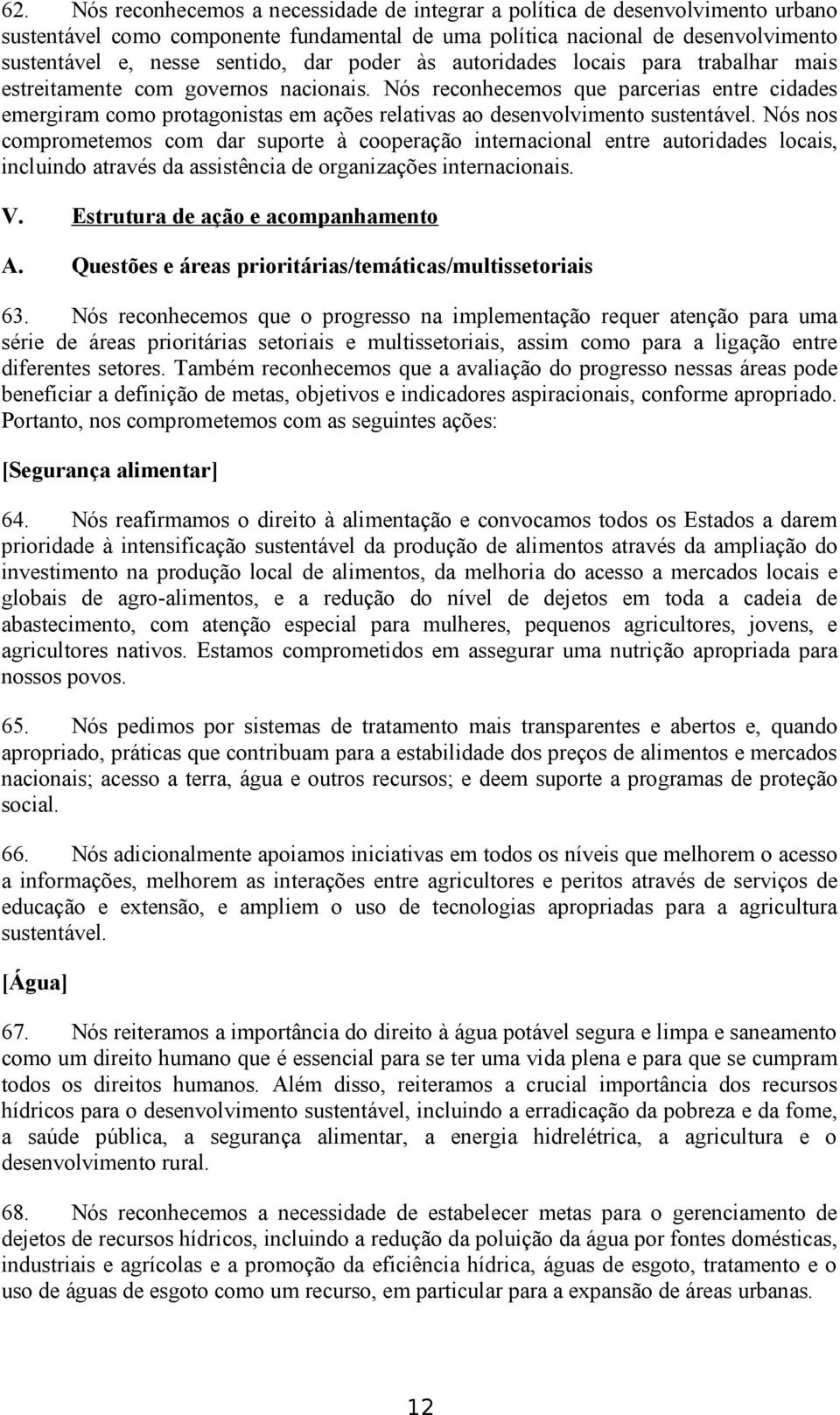 Nós reconhecemos que parcerias entre cidades emergiram como protagonistas em ações relativas ao desenvolvimento sustentável.