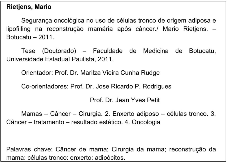 Marilza Vieira Cunha Rudge Co-orientadores: Prof. Dr. Jose Ricardo P. Rodrigues Prof. Dr. Jean Yves Petit Mamas Câncer Cirurgia. 2.