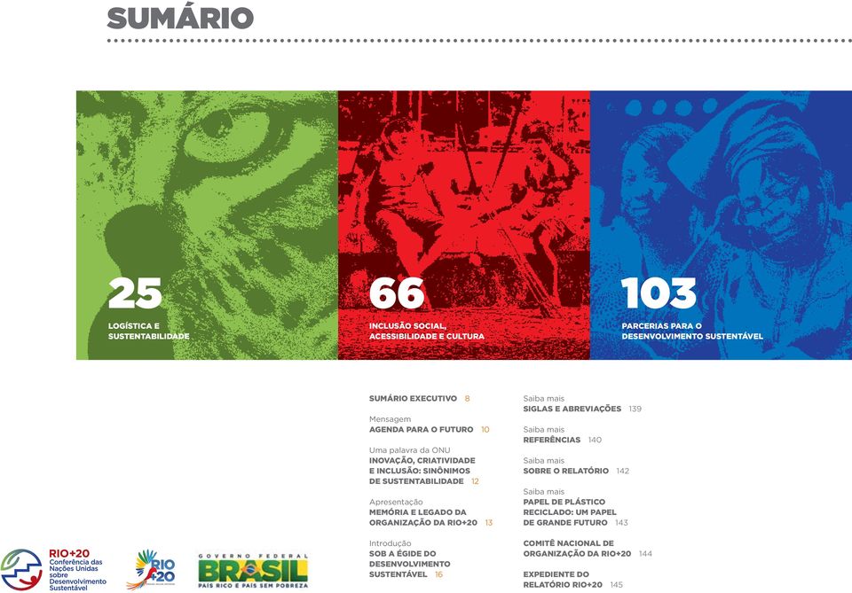 organização da Rio+20 13 Introdução Sob a égide do Desenvolvimento Sustentável 16 Saiba mais Siglas e abreviações 139 Saiba mais referências 140 Saiba mais