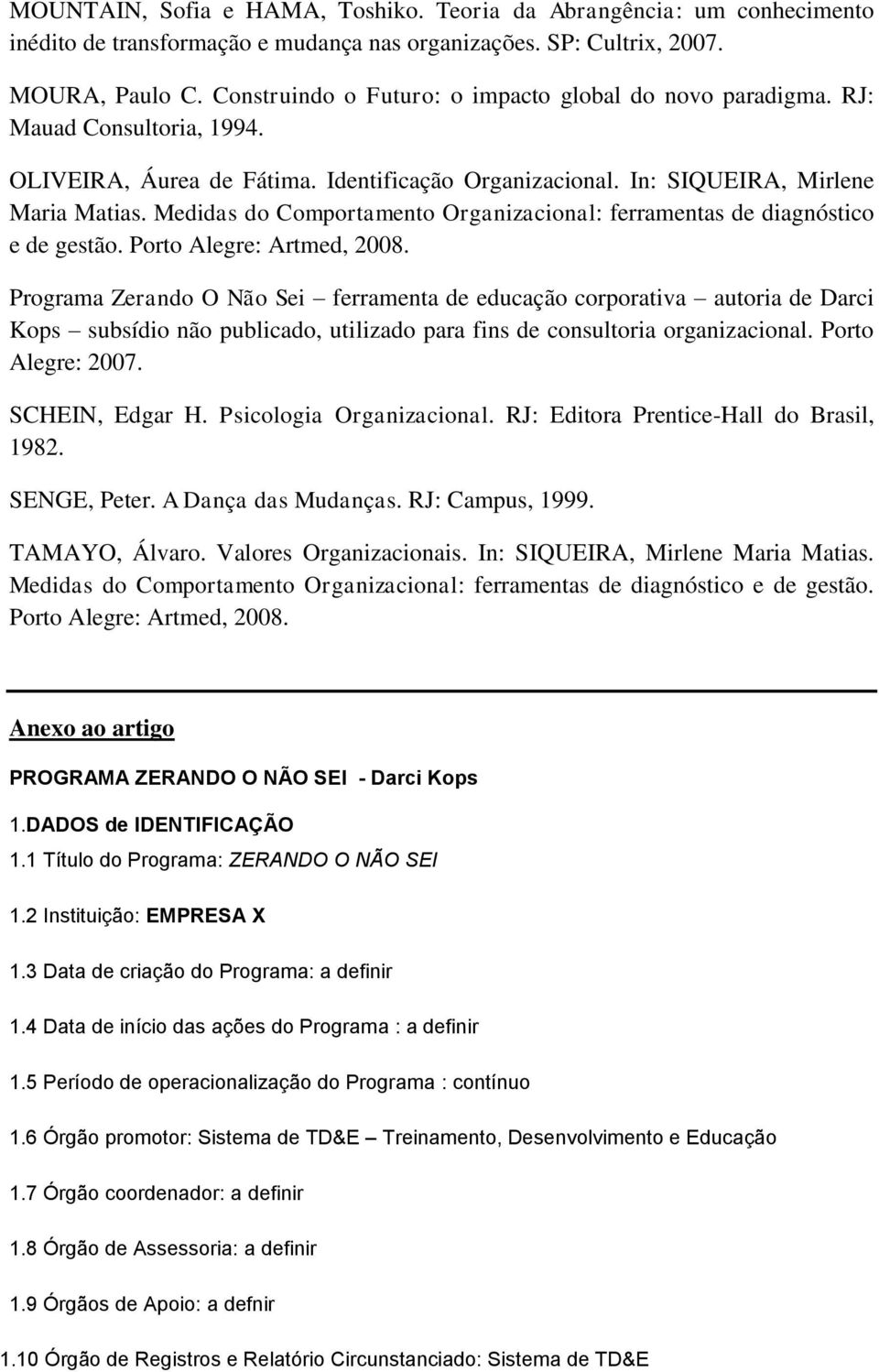 Medidas do Comportamento Organizacional: ferramentas de diagnóstico e de gestão. Porto Alegre: Artmed, 2008.