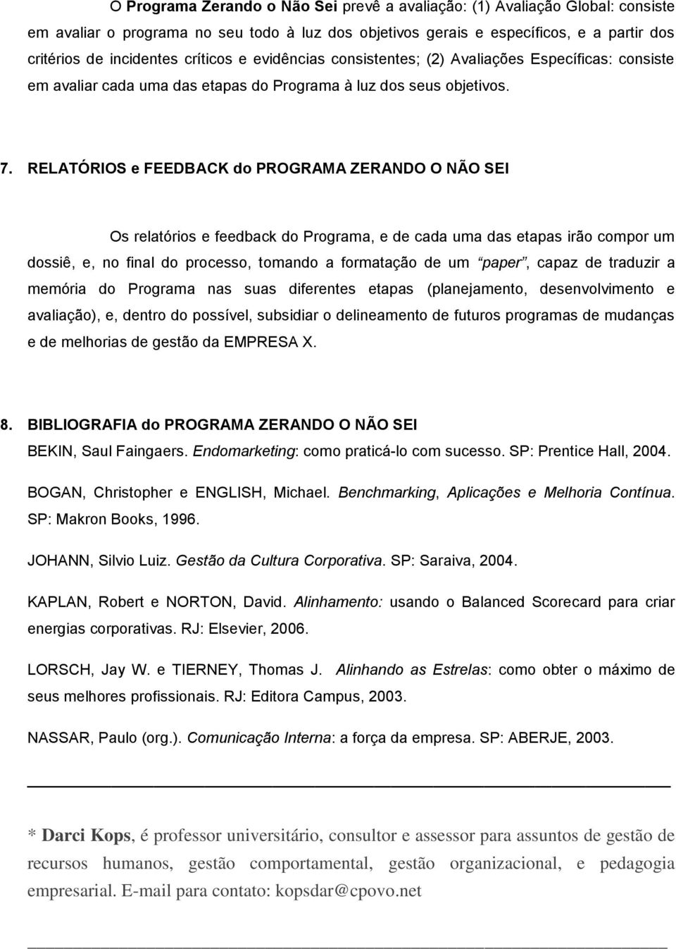 RELATÓRIOS e FEEDBACK do PROGRAMA ZERANDO O NÃO SEI Os relatórios e feedback do Programa, e de cada uma das etapas irão compor um dossiê, e, no final do processo, tomando a formatação de um paper,