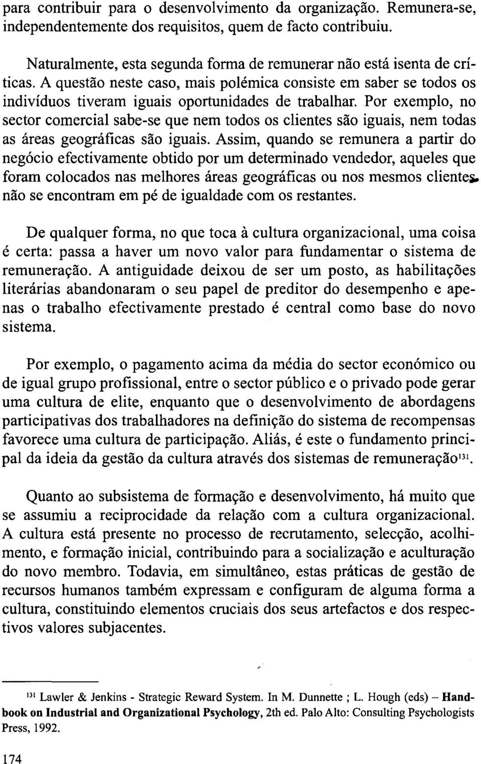 Por exemplo, no sector comercial sabe-se que nem todos os clientes são iguais, nem todas as áreas geográficas são iguais.