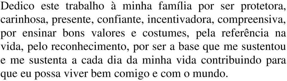 referência na vida, pelo reconhecimento, por ser a base que me sustentou e me