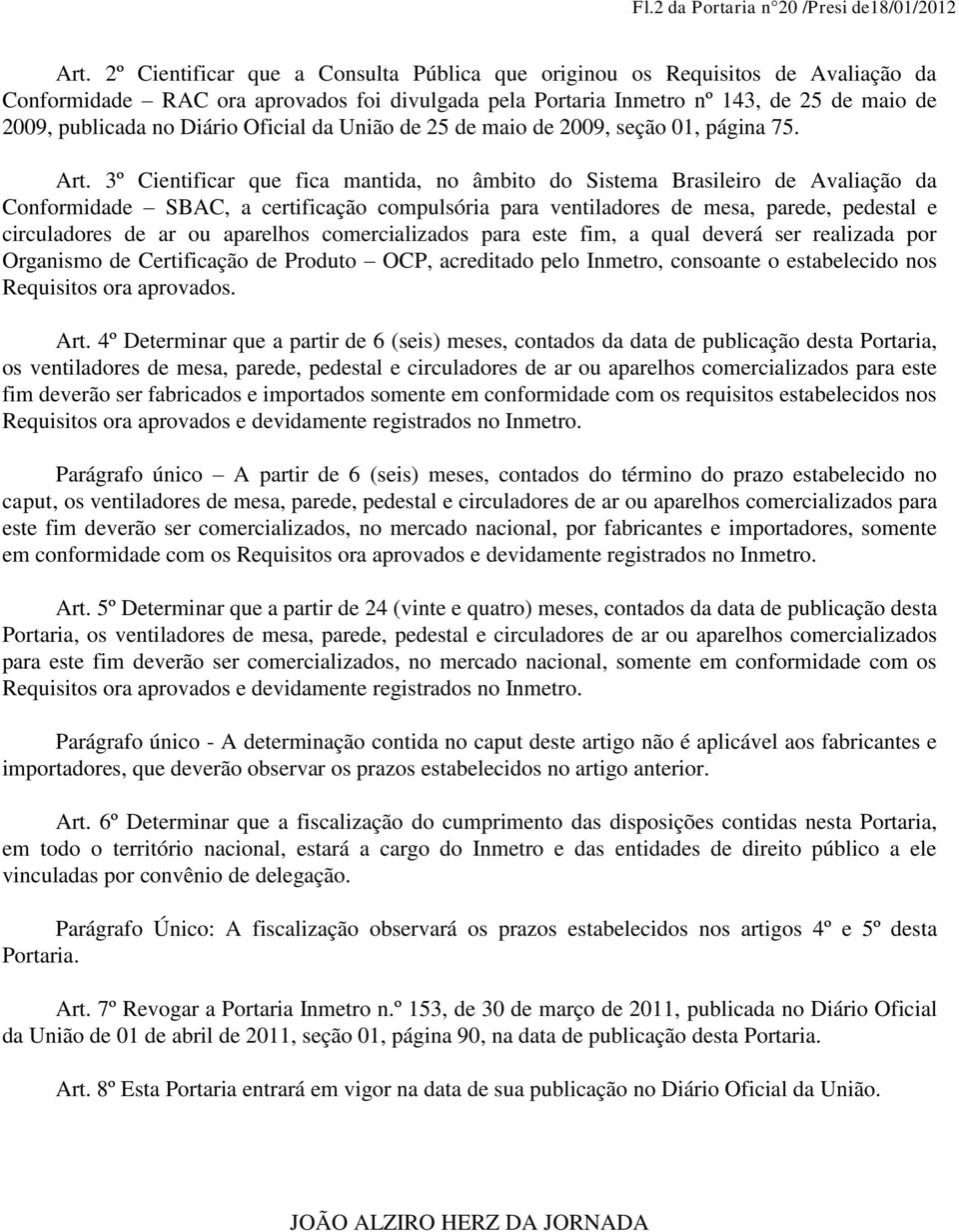 Oficial da União de 25 de maio de 2009, seção 01, página 75. Art.