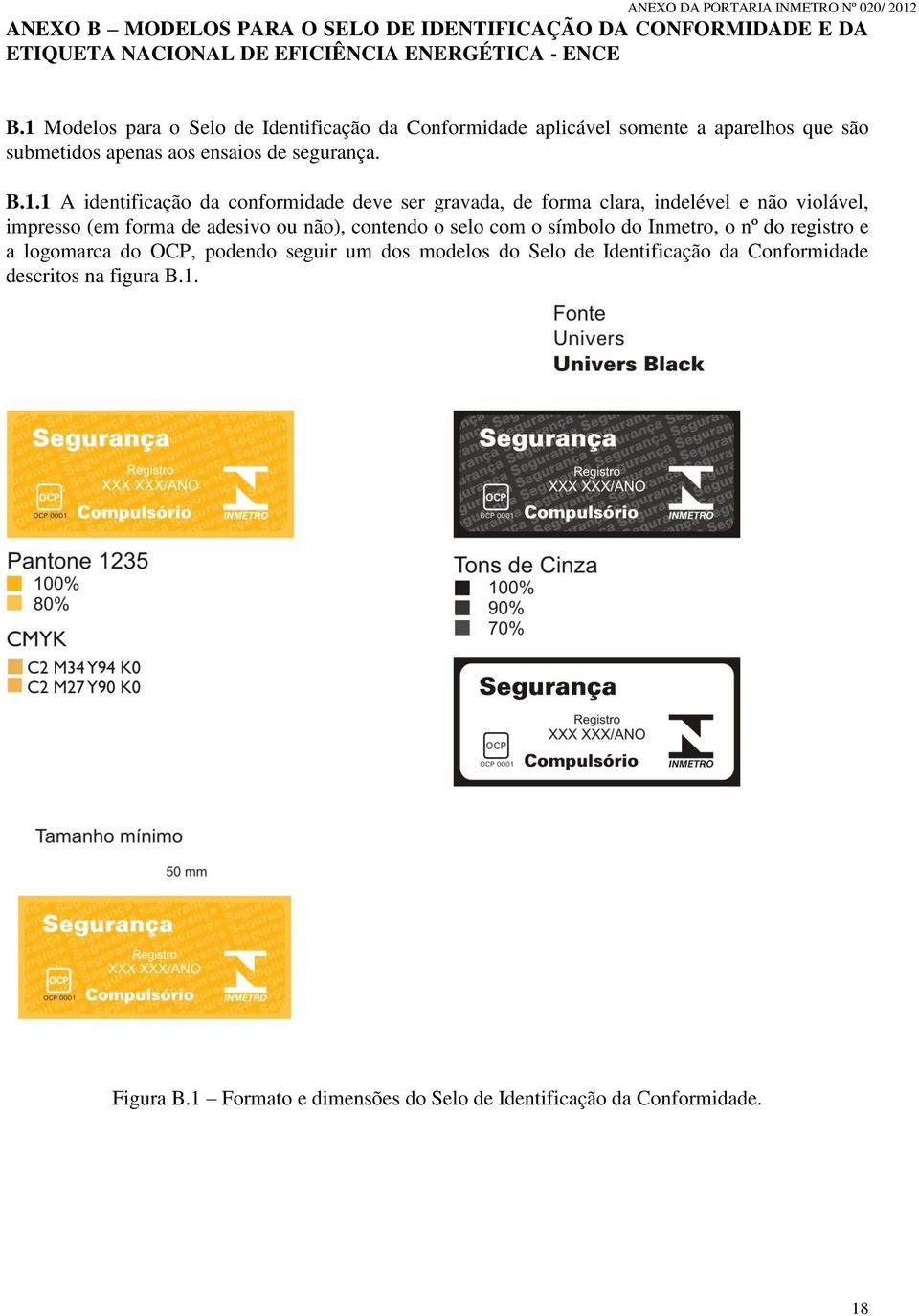 da conformidade deve ser gravada, de forma clara, indelével e não violável, impresso (em forma de adesivo ou não), contendo o selo com o símbolo do Inmetro, o