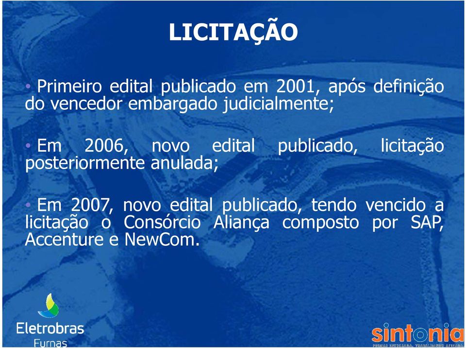 anulada; publicado, licitação Em 2007, novo edital publicado, tendo