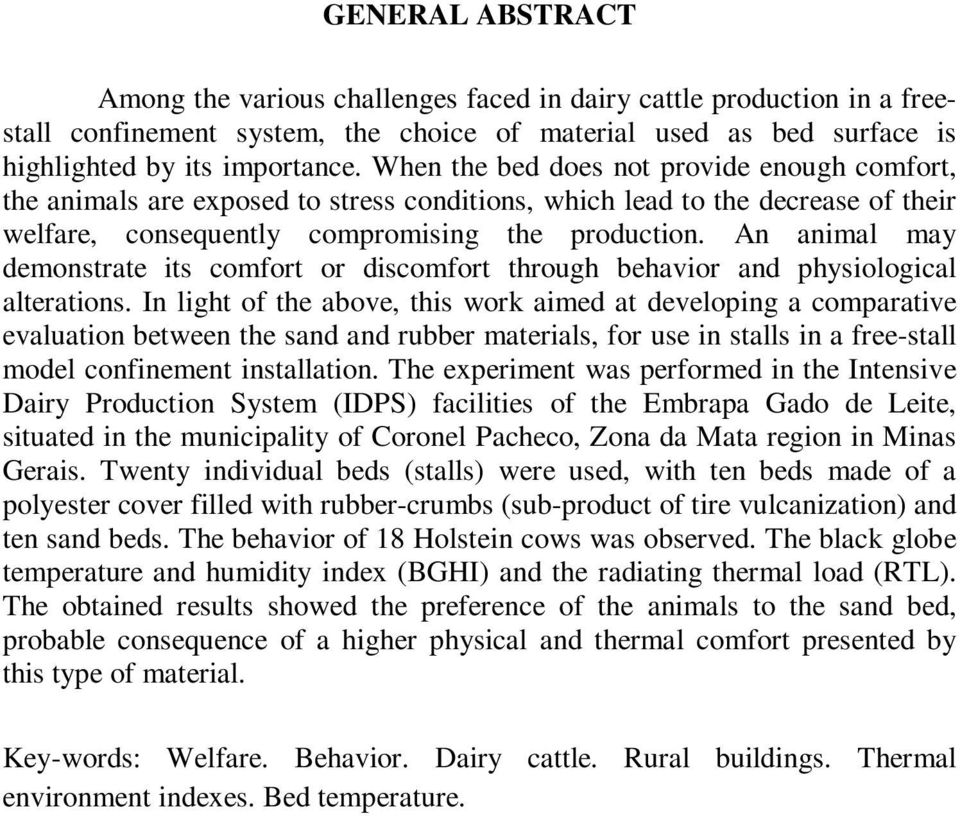 An animal may demonstrate its comfort or discomfort through behavior and physiological alterations.