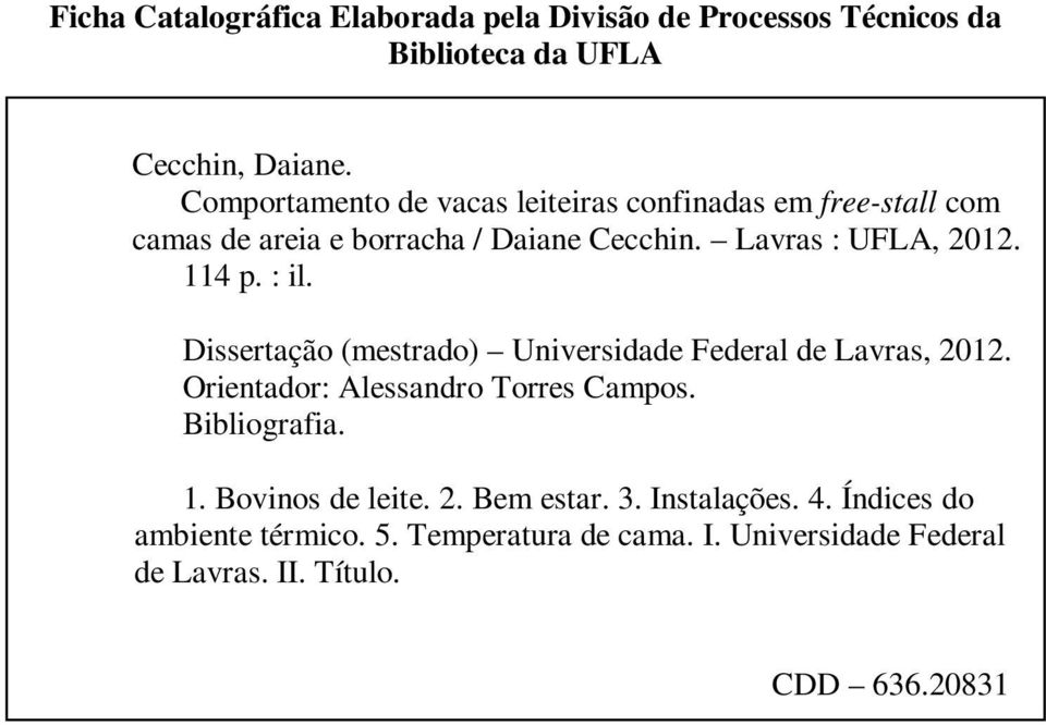 114 p. : il. Dissertação (mestrado) Universidade Federal de Lavras, 2012. Orientador: Alessandro Torres Campos. Bibliografia. 1.
