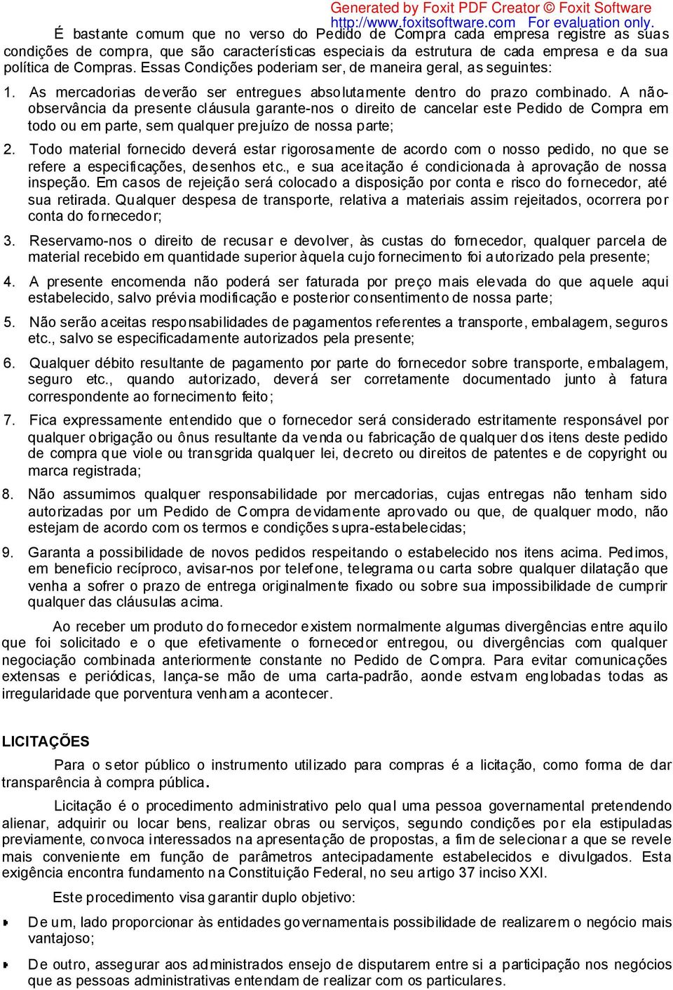 A nãoobservância da presente cláusula garante-nos o direito de cancelar este Pedido de Compra em todo ou em parte, sem qualquer prejuízo de nossa parte; 2.