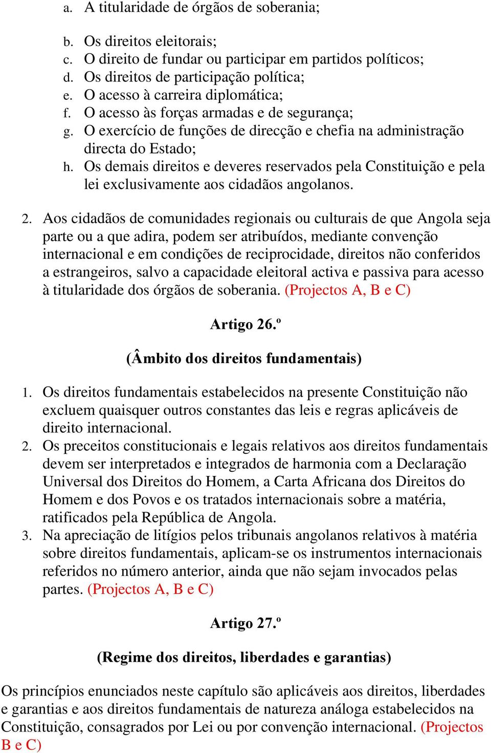 Os demais direitos e deveres reservados pela Constituição e pela lei exclusivamente aos cidadãos angolanos. 2.