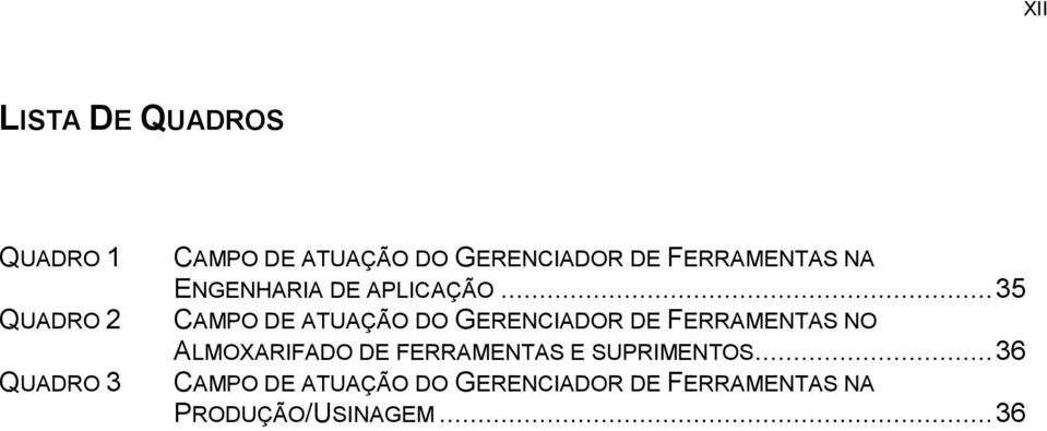 .. 35 CAMPO DE ATUAÇÃO DO GERENCIADOR DE FERRAMENTAS NO ALMOXARIFADO DE