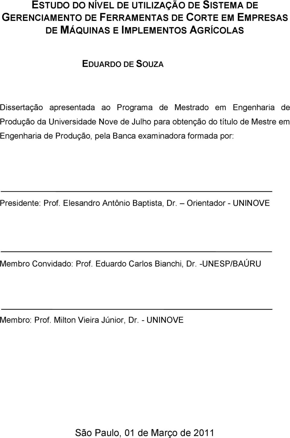Mestre em Engenharia de Produção, pela Banca examinadora formada por: Presidente: Prof. Elesandro Antônio Baptista, Dr.