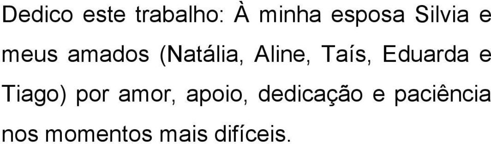 Taís, Eduarda e Tiago) por amor, apoio,