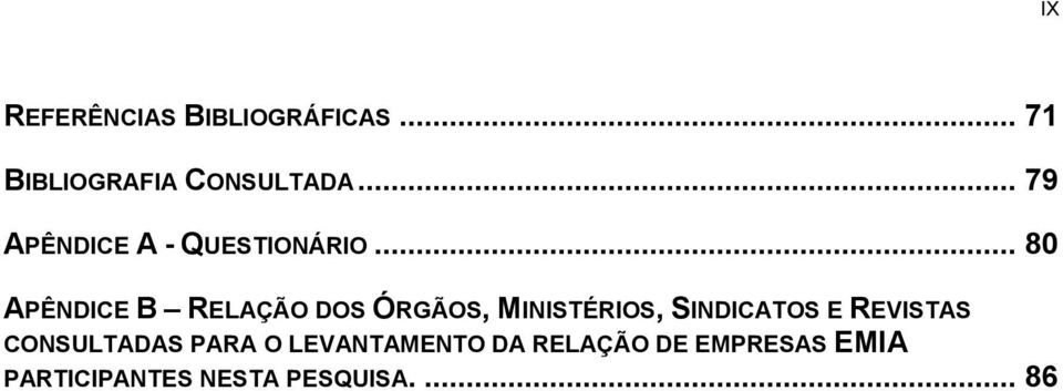 .. 80 APÊNDICE B RELAÇÃO DOS ÓRGÃOS, MINISTÉRIOS, SINDICATOS E