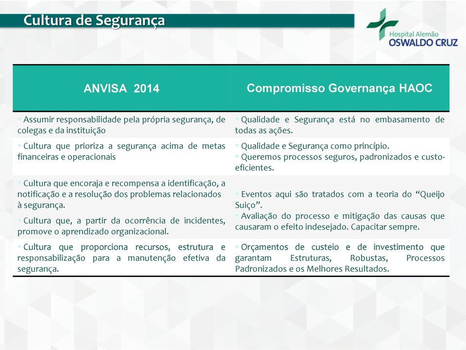 Cultura que, a partir da ocorrência de incidentes, promove o aprendizado organizacional. Cultura que proporciona recursos, estrutura e responsabilização para a manutenção efetiva da segurança.