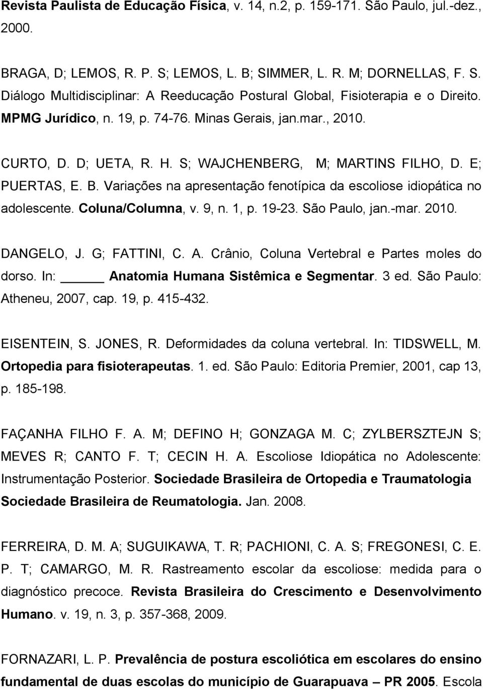 Variações na apresentação fenotípica da escoliose idiopática no adolescente. Coluna/Columna, v. 9, n. 1, p. 19-23. São Paulo, jan.-mar. 2010. DANGELO, J. G; FATTINI, C. A.