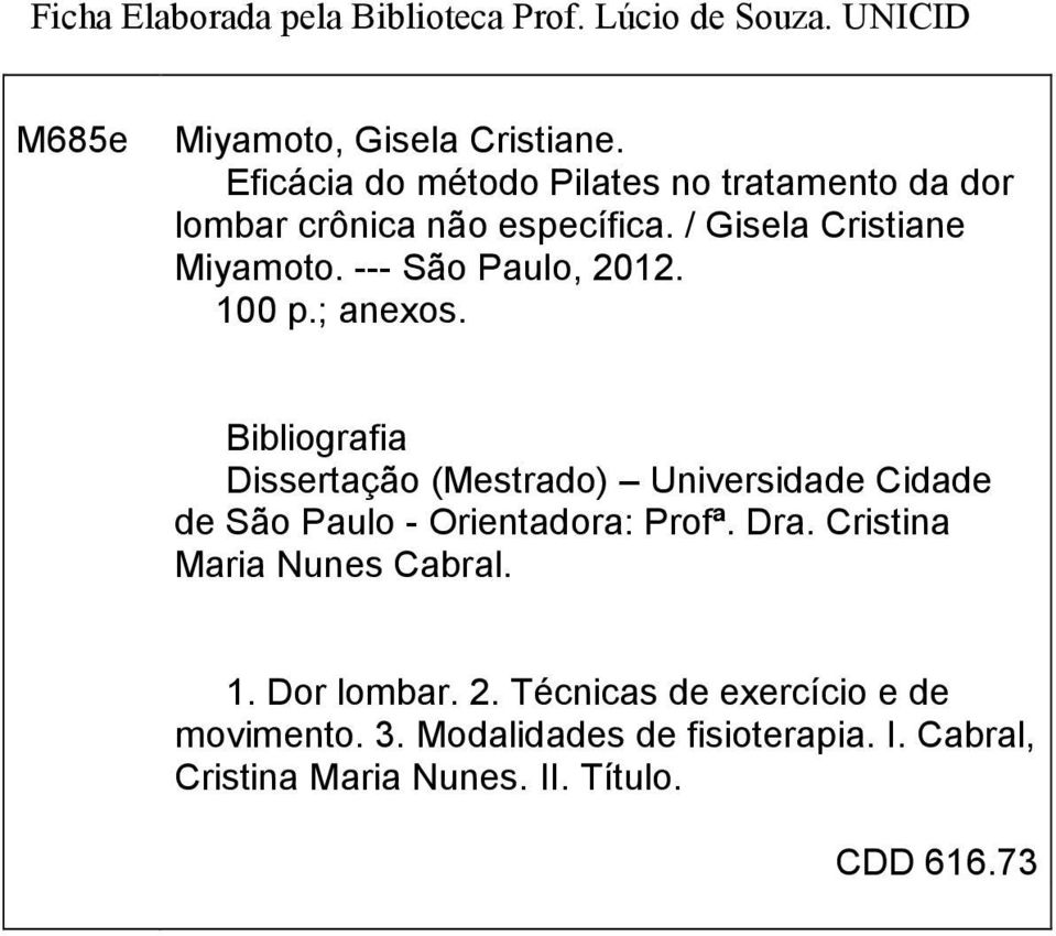 --- São Paulo, 2012. 100 p.; anexos. Bibliografia Dissertação (Mestrado) Universidade Cidade de São Paulo - Orientadora: Profª.