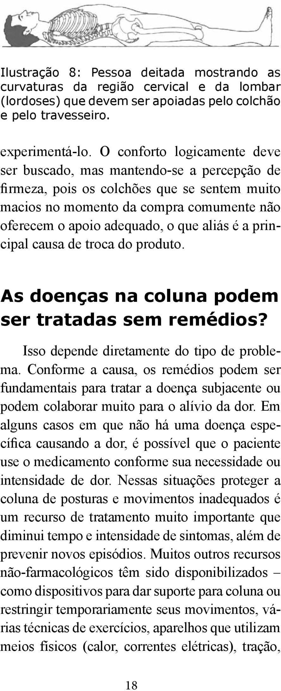 é a principal causa de troca do produto. As doenças na coluna podem ser tratadas sem remédios? Isso depende diretamente do tipo de problema.