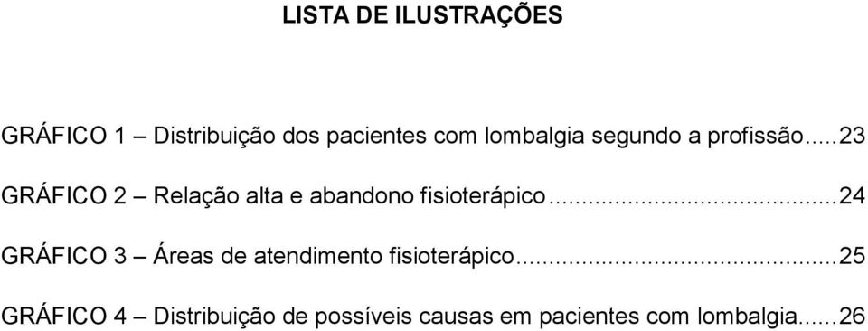 .. 23 GRÁFICO 2 Relação alta e abandono fisioterápico.