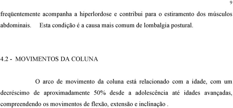 2 - MOVIMENTOS DA COLUNA O arco de movimento da coluna está relacionado com a idade, com um