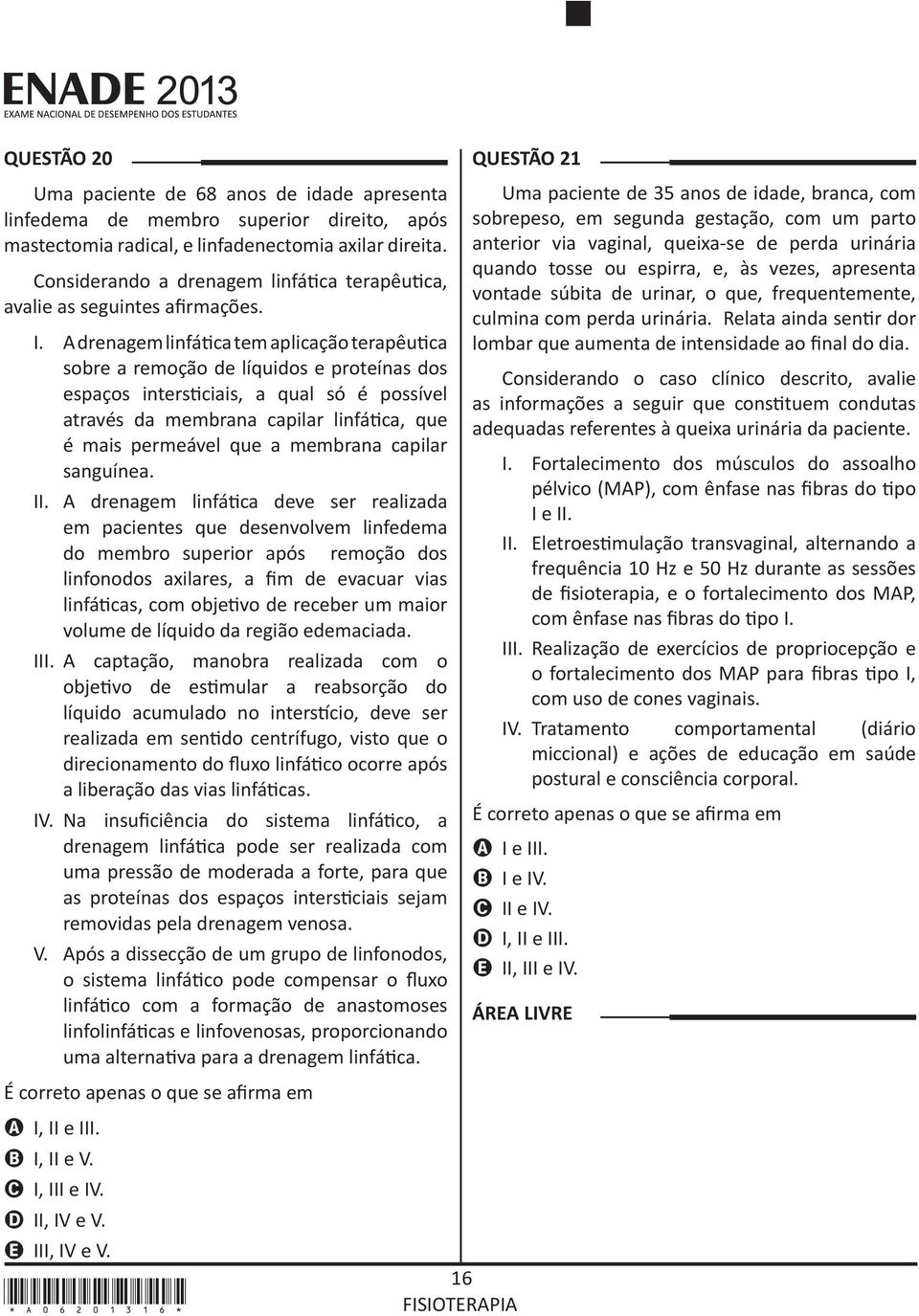 A drenagem linfática tem aplicação terapêutica sobre a remoção de líquidos e proteínas dos espaços intersticiais, a qual só é possível através da membrana capilar linfática, que é mais permeável que