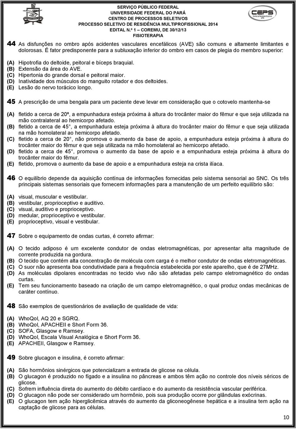 (C) Hipertonia do grande dorsal e peitoral maior. (D) Inatividade dos músculos do manguito rotador e dos deltoides. (E) Lesão do nervo torácico longo.