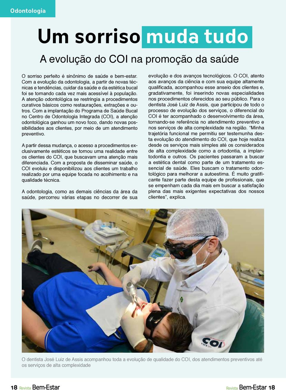 A atenção odontológica se restringia a procedimentos curativos básicos como restaurações, extrações e outros.