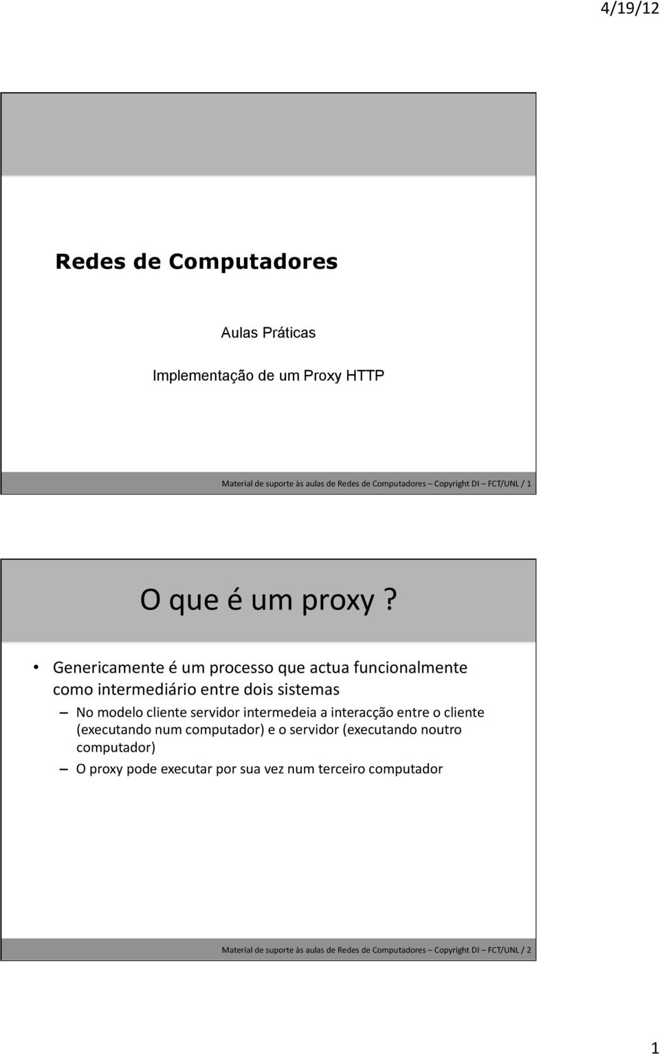 Genericamente é um processo que actua funcionalmente como intermediário entre dois sistemas No modelo cliente servidor intermedeia a