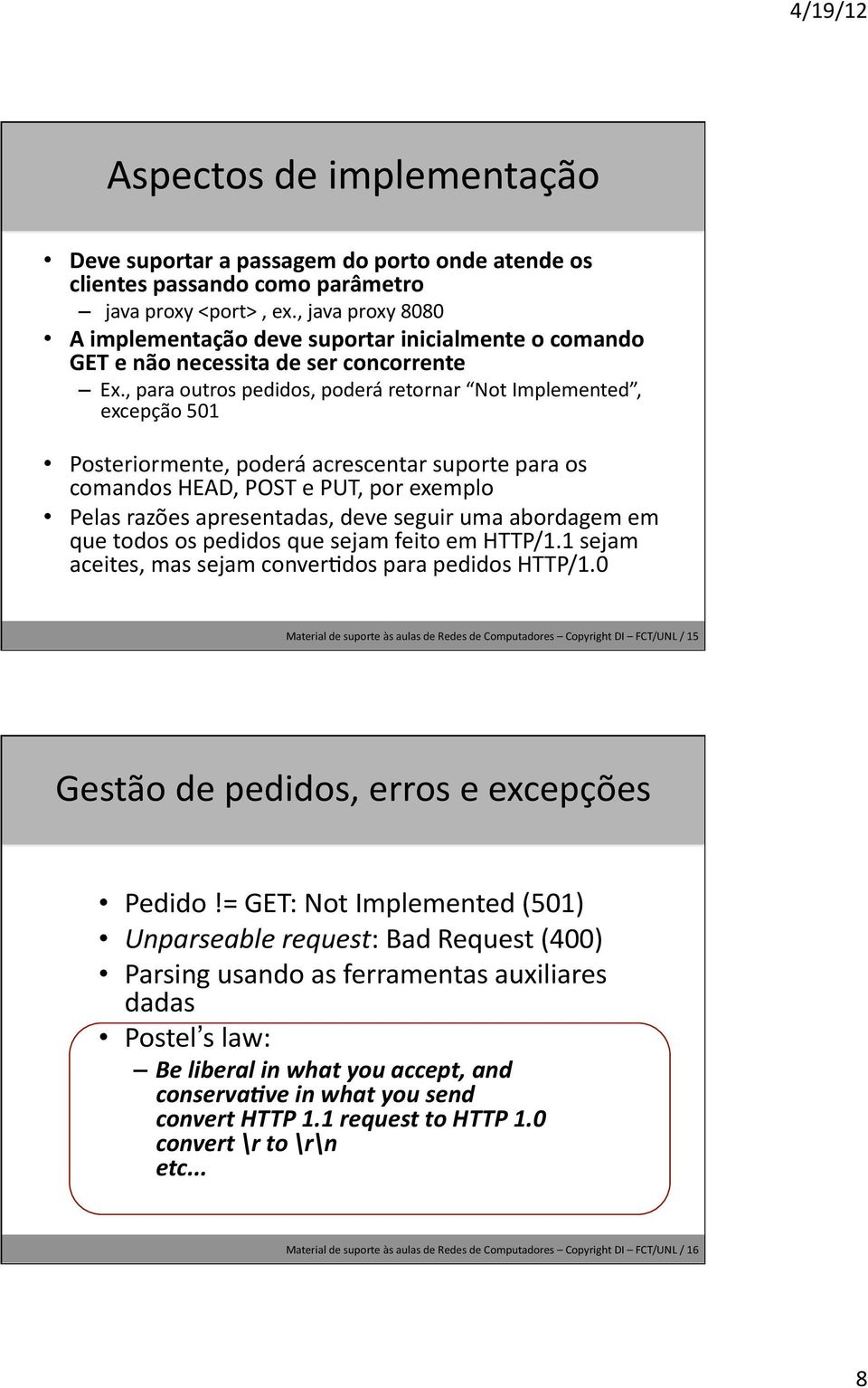 , para outros pedidos, poderá retornar Not Implemented, excepção 501 Posteriormente, poderá acrescentar suporte para os comandos HEAD, POST e PUT, por exemplo Pelas razões apresentadas, deve seguir