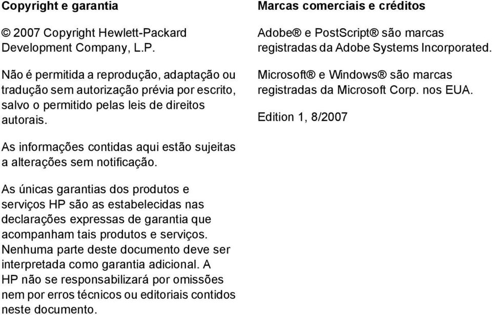 Edition 1, 8/2007 As informações contidas aqui estão sujeitas a alterações sem notificação.