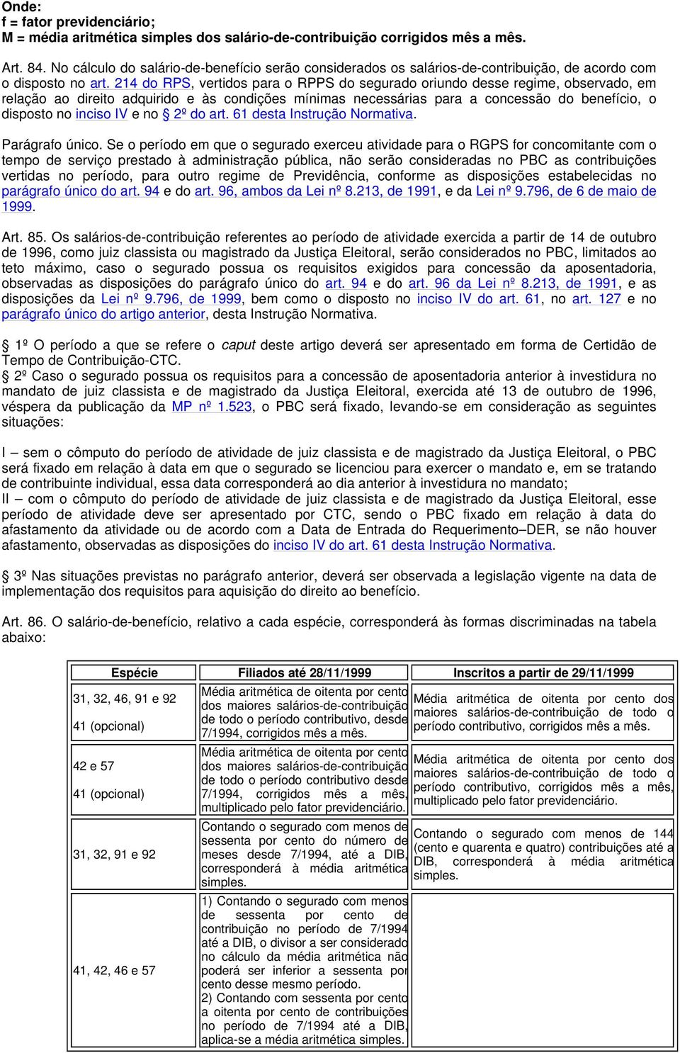 214 do RPS, vertidos para o RPPS do segurado oriundo desse regime, observado, em relação ao direito adquirido e às condições mínimas necessárias para a concessão do benefício, o disposto no inciso IV