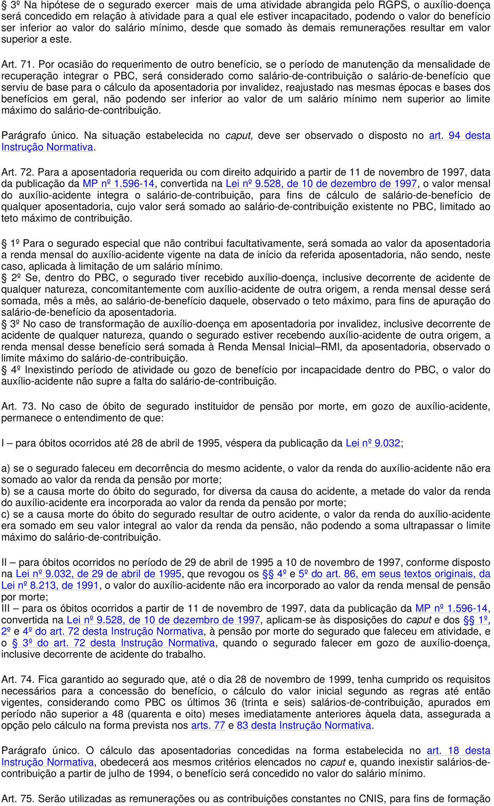 Por ocasião do requerimento de outro benefício, se o período de manutenção da mensalidade de recuperação integrar o PBC, será considerado como salário-de-contribuição o salário-de-benefício que