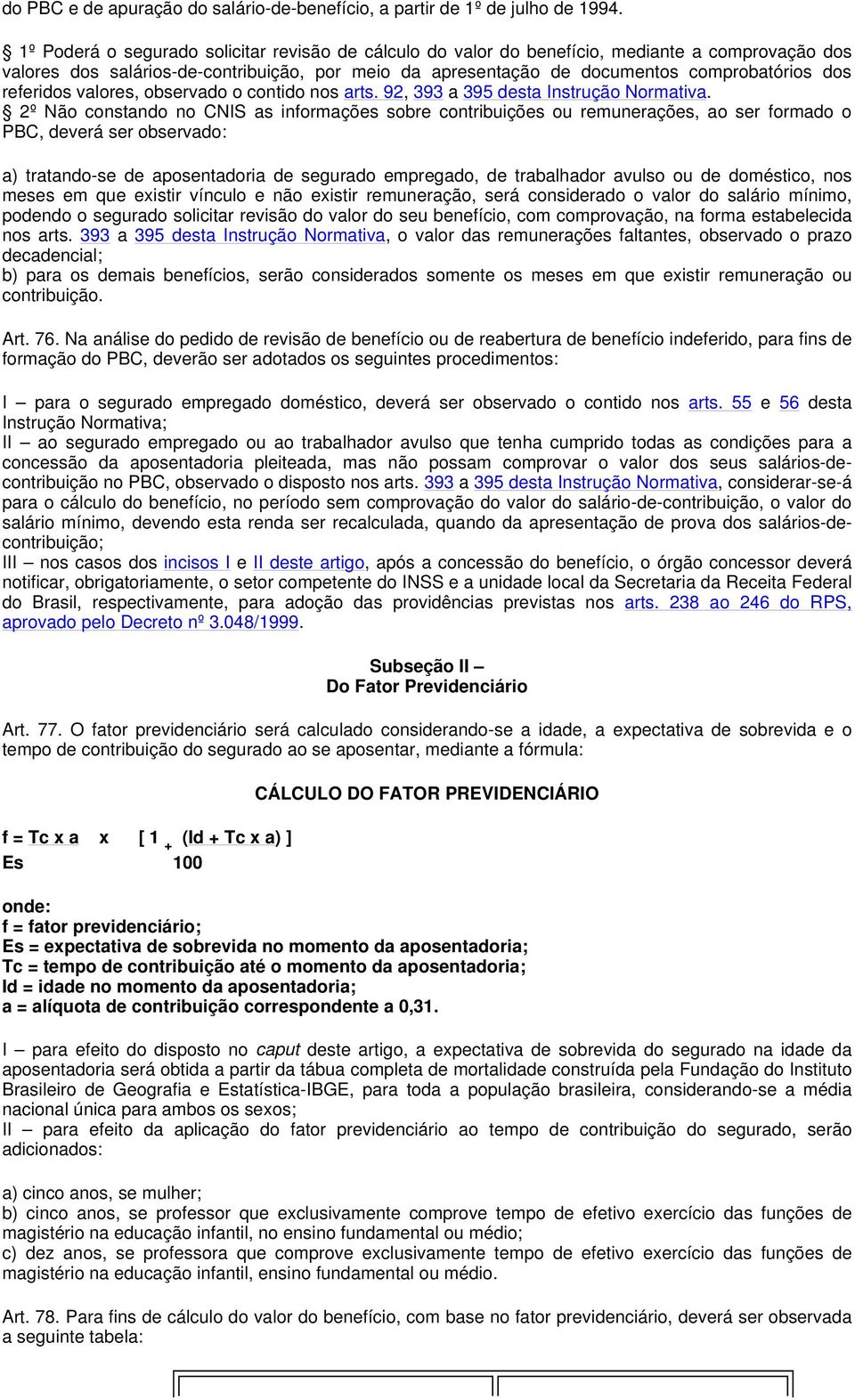 referidos valores, observado o contido nos arts. 92, 393 a 395 desta Instrução Normativa.