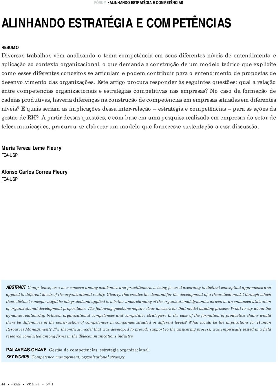 desenvolvimento das organizações. Este artigo procura responder às seguintes questões: qual a relação entre competências organizacionais e estratégias competitivas nas empresas?