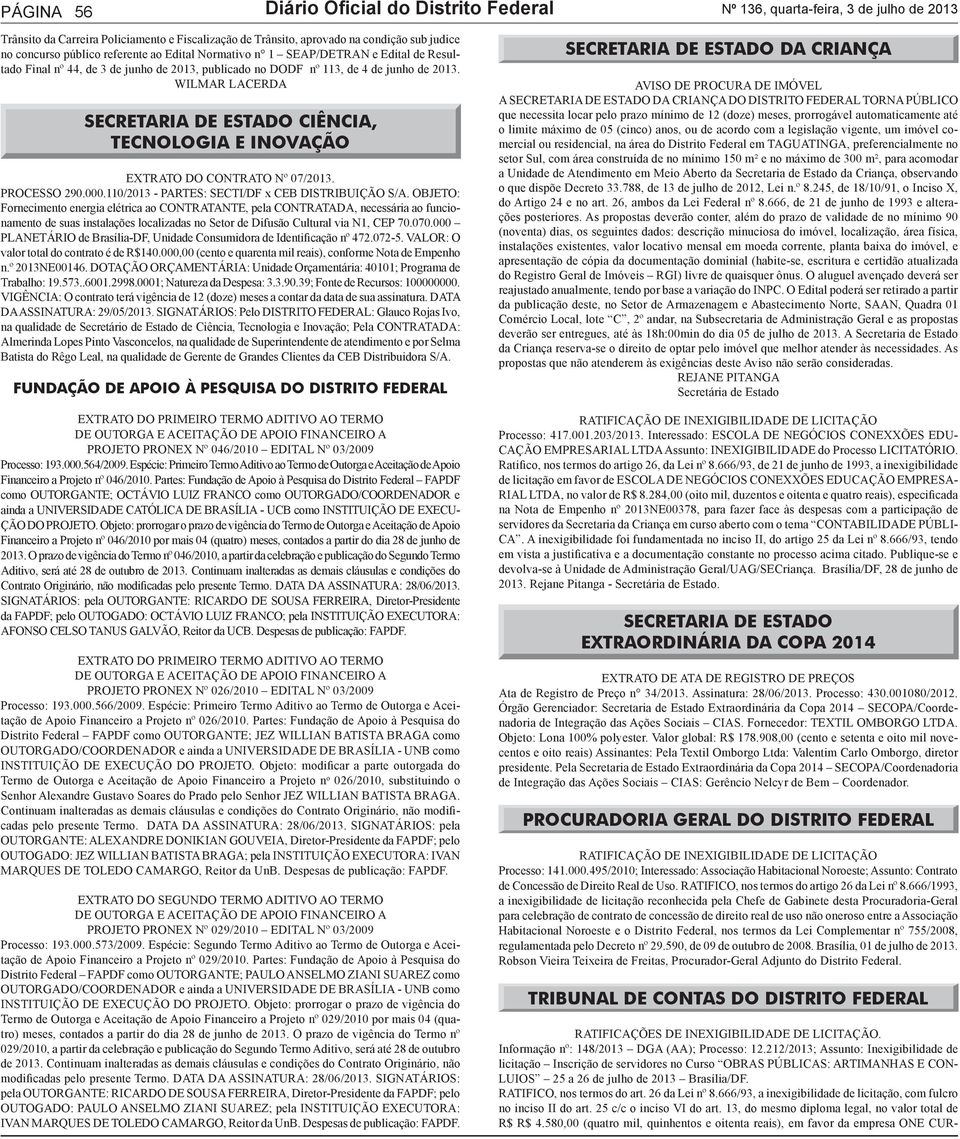 WILMAR LACERDA SECRETARIA DE ESTADO CIÊNCIA, TECNOLOGIA E INOVAÇÃO EXTRATO DO CONTRATO Nº 07/2013. PROCESSO 290.000.110/2013 - PARTES: SECTI/DF x CEB DISTRIBUIÇÃO S/A.