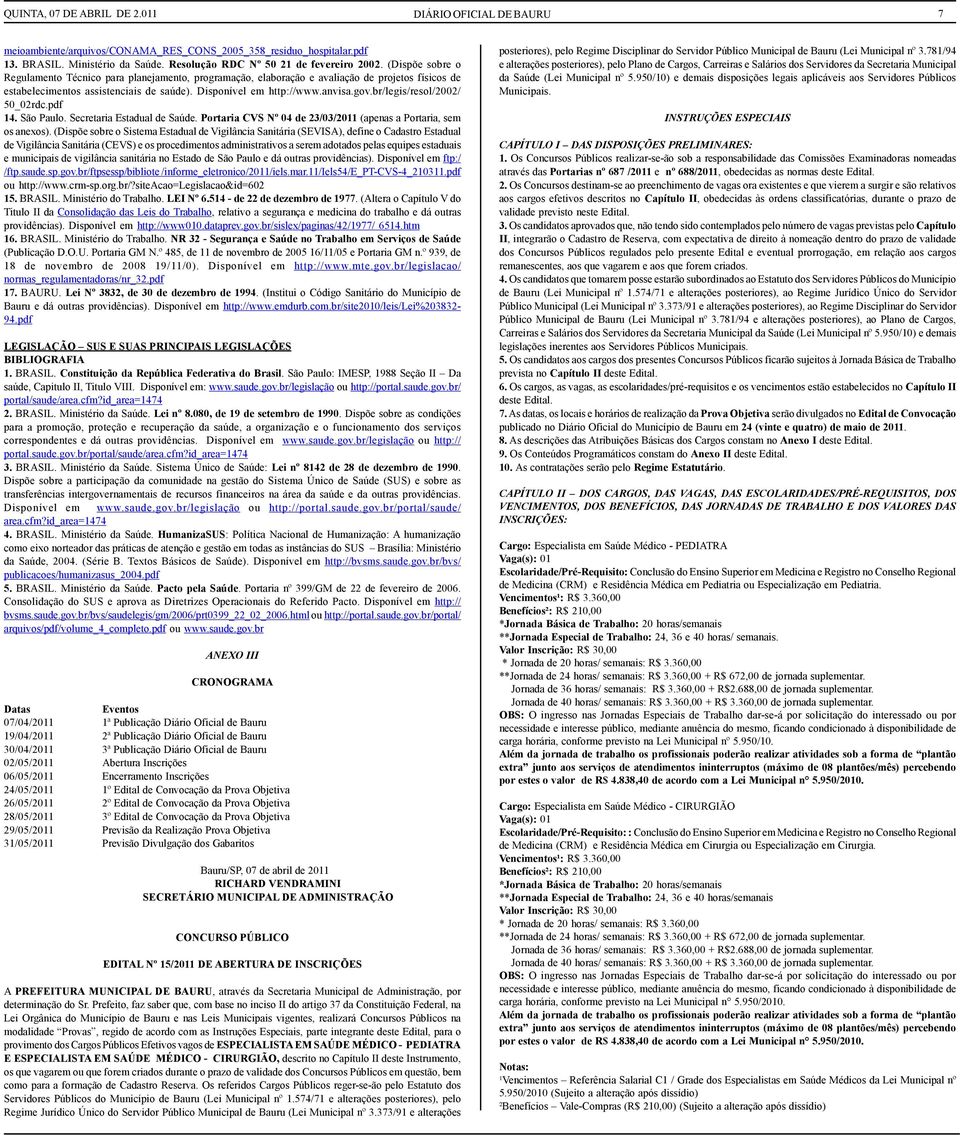 br/legis/resol/2002/ 50_02rdc.pdf 14. São Paulo. Secretaria Estadual de Saúde. Portaria CVS Nº 04 de 23/03/2011 (apenas a Portaria, sem os anexos).