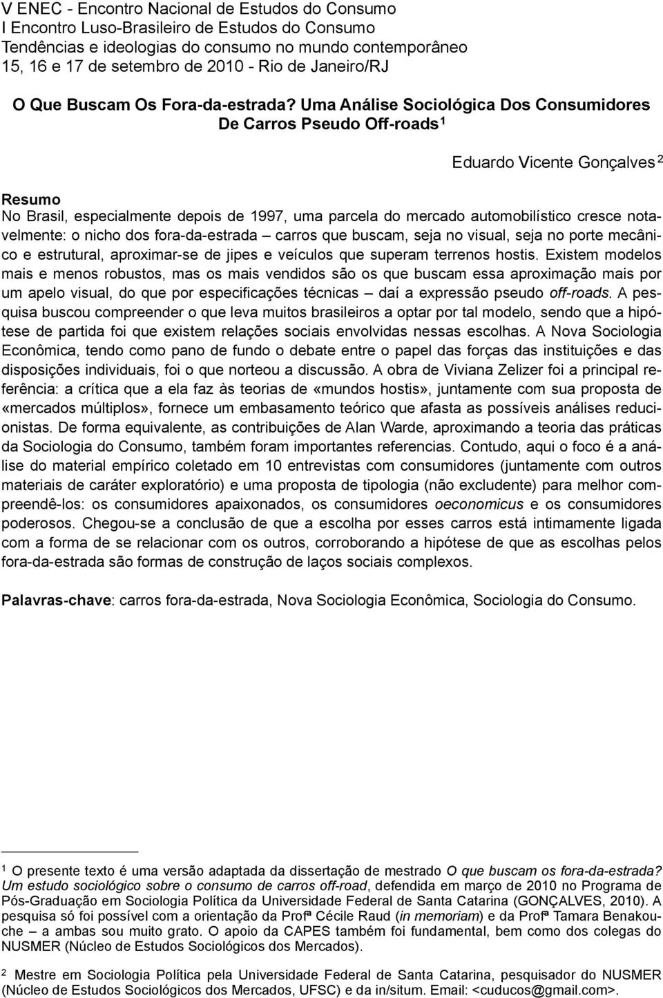 Uma Análise Sociológica Dos Consumidores De Carros Pseudo Off-roads 1 Eduardo Vicente Gonçalves 2 Resumo No Brasil, especialmente depois de 1997, uma parcela do mercado automobilístico cresce