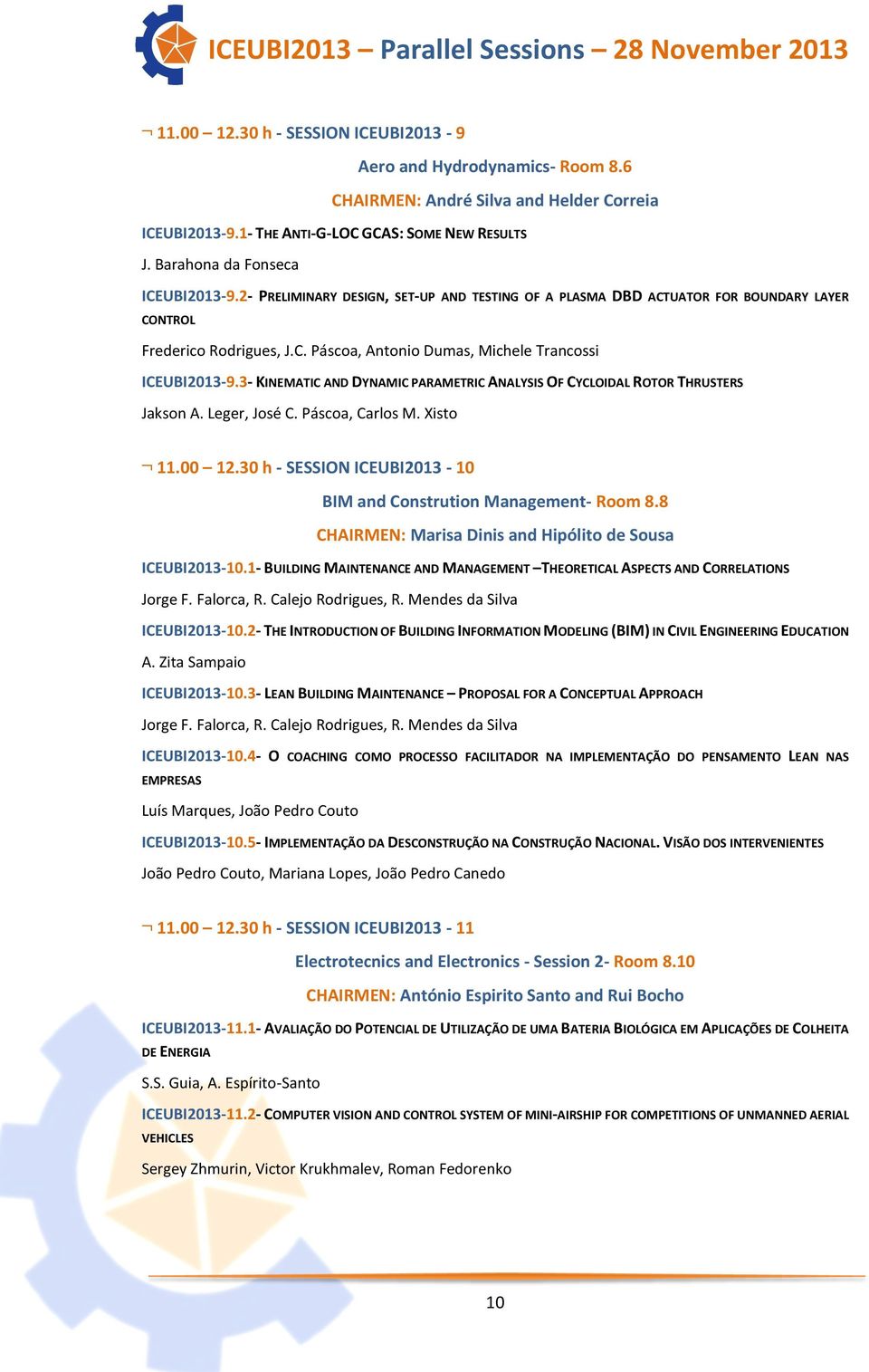 3- KINEMATIC AND DYNAMIC PARAMETRIC ANALYSIS OF CYCLOIDAL ROTOR THRUSTERS Jakson A. Leger, José C. Páscoa, Carlos M. Xisto 11.00 12.30 h - SESSION ICEUBI2013-10 BIM and Constrution Management- Room 8.