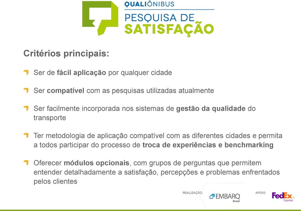 diferentes cidades e permita a todos participar do processo de troca de experiências e benchmarking Oferecer módulos