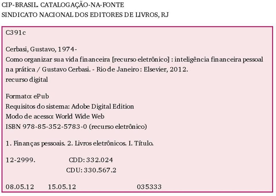 [recurso eletrônico] : inteligência financeira pessoal na prática / Gustavo Cerbasi. - Rio de Janeiro : Elsevier, 2012.