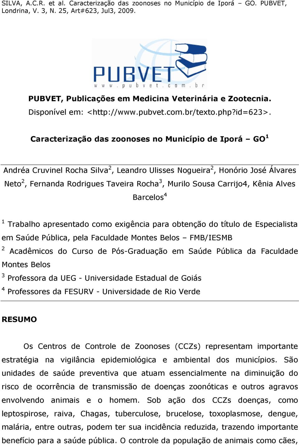 Carrijo4, Kênia Alves Barcelos 4 1 Trabalho apresentado como exigência para obtenção do título de Especialista em Saúde Pública, pela Faculdade Montes Belos FMB/IESMB 2 Acadêmicos do Curso de